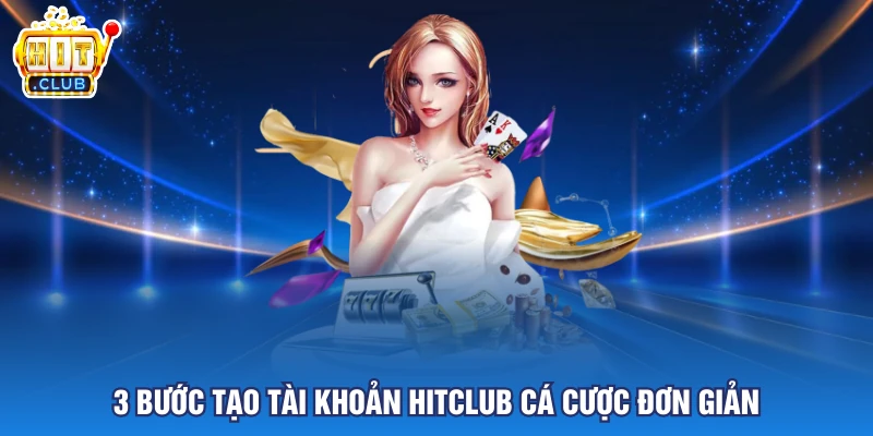 3 bước tạo tài khoản HITCLUB cá cược đơn giản