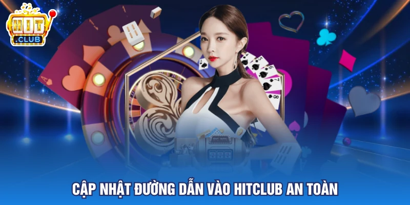Cập nhật đường dẫn vào HITCLUB an toàn