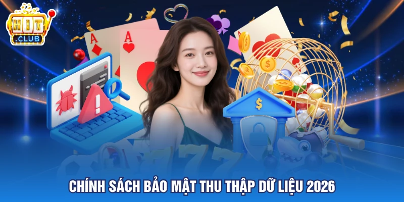 Chính sách bảo mật thu thập dữ liệu 2026