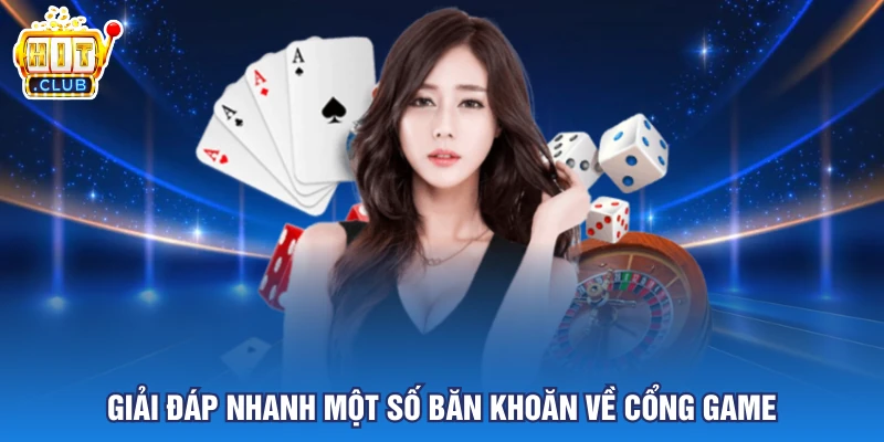 Giải đáp nhanh một số băn khoăn về cổng game