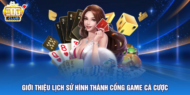 Giới thiệu lịch sử hình thành cổng game cá cược
