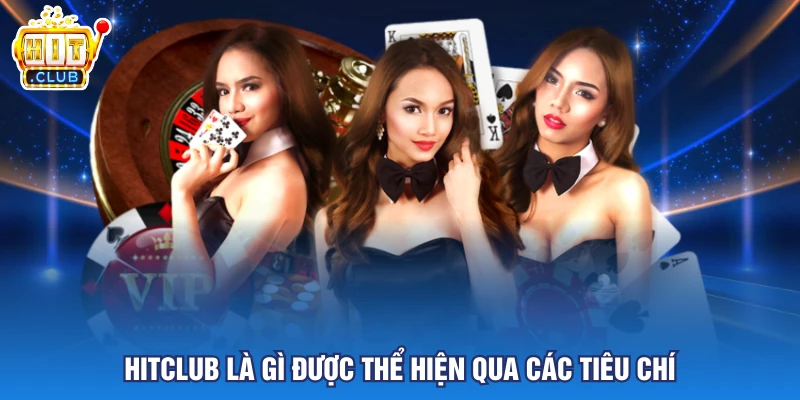 Hitclub là gì được thể hiện qua các tiêu chí 