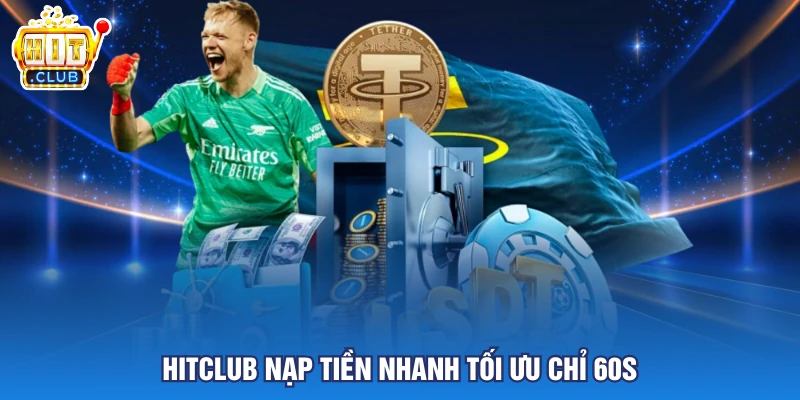 HITCLUB nạp tiền nhanh tối ưu chỉ 60s