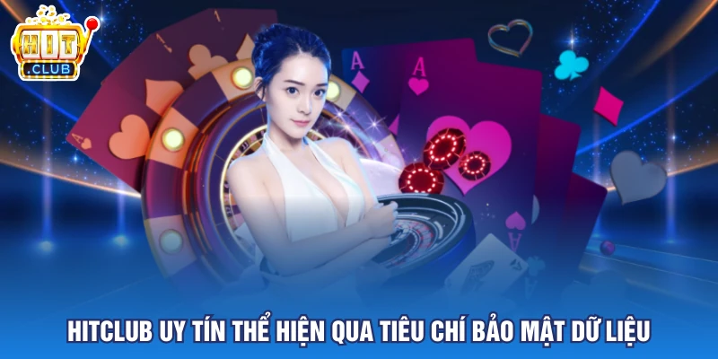 Hitclub uy tín thể hiện qua tiêu chí bảo mật dữ liệu