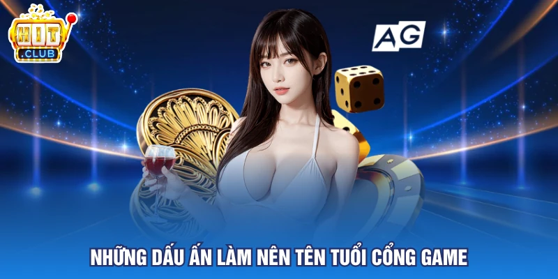 Những dấu ấn làm nên tên tuổi cổng game