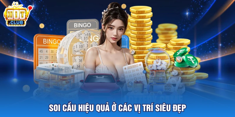 Soi cầu hiệu quả ở các vị trí siêu đẹp