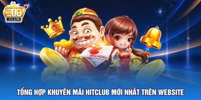 Tổng hợp khuyến mãi Hitclub mới nhất trên website